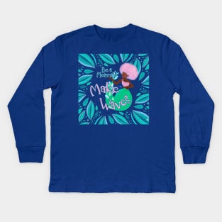 Be a mermaid Kids Long Sleeve T-Shirt